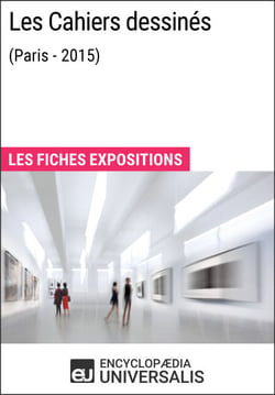 Les Cahiers dessinés (Paris - 2015) - Les Fiches Exposition d'Universalis