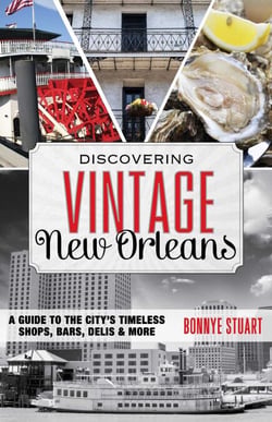 Discovering Vintage New Orleans - A Guide to the City's Timeless Shops, Bars, Hotels &amp; More