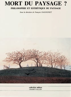 Mort du paysage ? - Philosophie et esthétique du paysage