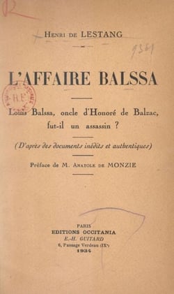 L'affaire Balssa - Louis Balssa, oncle d'Honoré de Balzac, fut-il un assassin ? D'après des documents inédits et authentiques