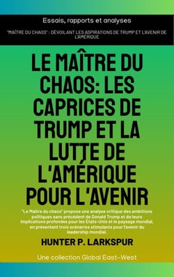 Le maître du chaos: Les caprices de Trump et la lutte de l'Amérique pour l'avenir - Essais, rapports et analyses