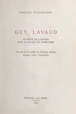 Guy Lavaud, un poète de l'univers dans le sillage du symbolisme - Avec des lettres inédites de Fontainas, Jammes, Klingsor, Valéry, Vielé-Griffin