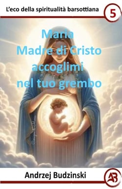 Maria Madre di Cristo  accoglimi  nel tuo grembo - Eco della spiritualità barsottiana, #5