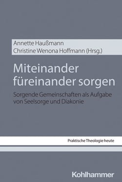 Miteinander füreinander sorgen - Sorgende Gemeinschaften als Aufgabe von Seelsorge und Diakonie