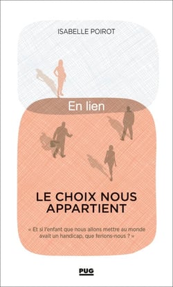 Le choix nous appartient - Et si l'enfant que nous allons mettre au monde avait un handicap, que ferions-nous ?