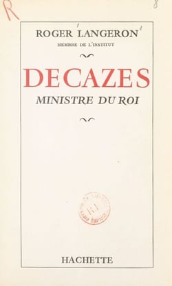 Decazes - Ministre du roi