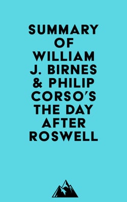 Summary of William J. Birnes &amp; Philip Corso's The Day After Roswell