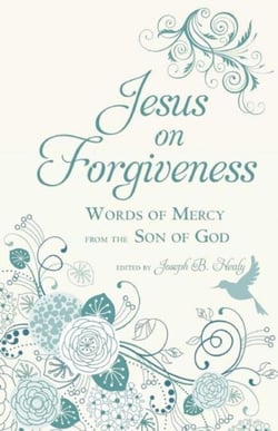 Jesus on Forgiveness - Words of Mercy from the Son of God