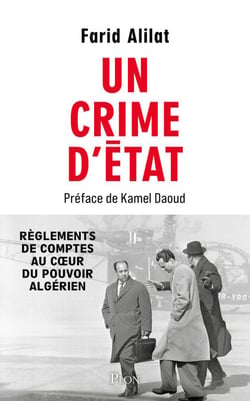 Un crime d'État - Révélations sur l'assassinat de Krim Belkacem. Préface de Kamel Daoud - Réglement de comptes au cœur du FLN