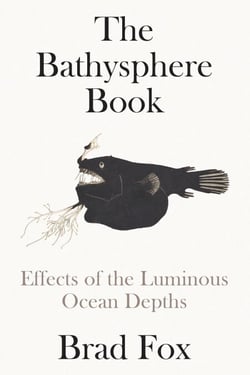The Bathysphere Book - Effects of the Luminous Ocean Depths