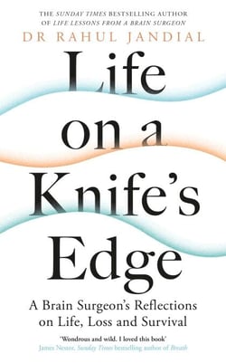 Life on a Knife’s Edge - A Brain Surgeon’s Reflections on Life, Loss and Survival
