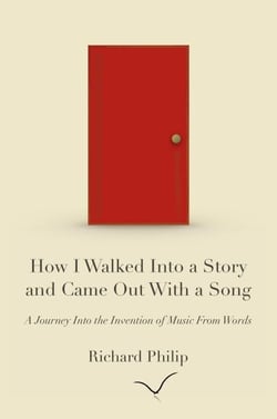 How I Walked Into a Story and Came Out With a Song: A Journey Into the Invention of Music From Words