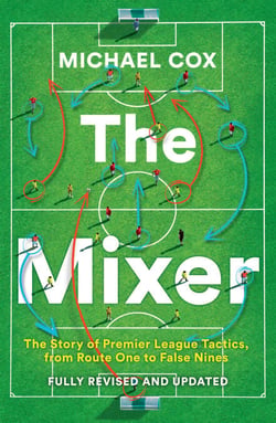 The Mixer - The Story of Premier League Tactics, from Route One to False Nines