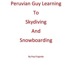 Peruvian Guy Learning to Skydiving and Snowboarding