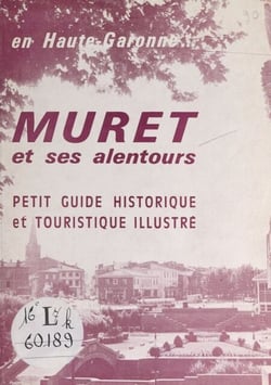 Muret et ses alentours - En Haute-Garonne... Petit guide historique et touristique illustré