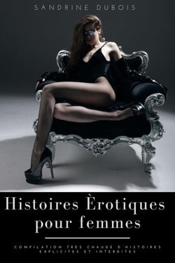 Histoires érotiques pour femmes: Compilation très chaude d’histoires explicites et interdites