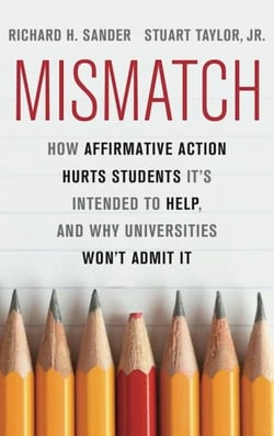 Mismatch - How Affirmative Action Hurts Students It's Intended to Help, and Why Universities Won't Admit It