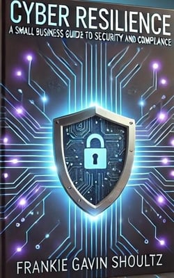 Cyber Resilience: A Small Business Guide to Security and Compliance