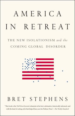 America in Retreat - The New Isolationism and the Coming Global Disorder