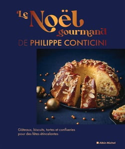 Le Noël gourmand de Philippe Conticini - Gâteaux, biscuits, tartes et confiseries pour des fêtes étincelantes