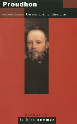 Proudhon. Un socialisme libertaire - Un socialisme libertaire