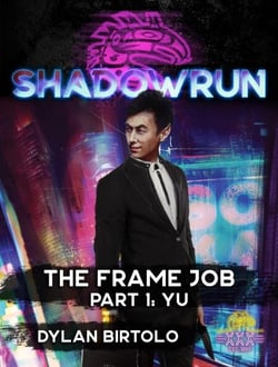 Shadowrun: The Frame Job, Part 1: Yu - Shadowrun Novella, #1