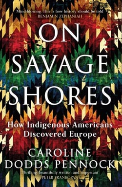 On Savage Shores - How Indigenous Americans Discovered Europe