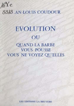 Évolution - Ou Quand la barbe vous pousse, vous ne voyez qu'elles
