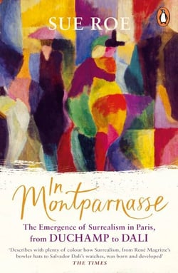 In Montparnasse - The Emergence of Surrealism in Paris, from Duchamp to Dali