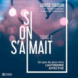 Si on s'aimait Tome 2 - Un pas de plus vers l'autonomie affective