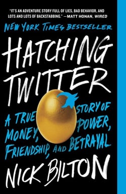 Hatching Twitter - A True Story of Money, Power, Friendship, and Betrayal