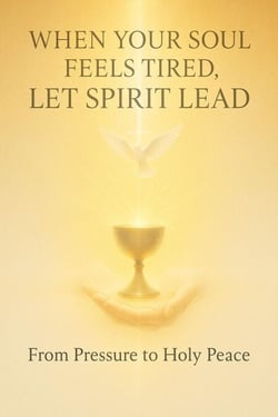 When Your Soul Feels Tired, Let Spirit Lead