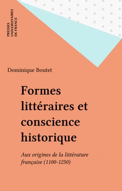 Formes littéraires et conscience historique - Aux origines de la littérature française (1100-1250)