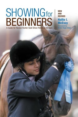 Showing for Beginners, New and Revised - A Guide For Novice Hunter-Seat Show Riders Of All Ages