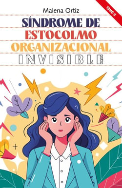 Síndrome de Estocolmo Organizacional: Invisible - Síndrome de Estocolmo Organizacional, #2