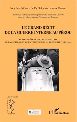 Grand récit de la guerre interne au Pérou - Version résumée du rapport final de la commission de la vérité et de la réconciliation, 2003
