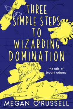 Three Simple Steps to Wizarding Domination - The Tale of Bryant Adams, #3