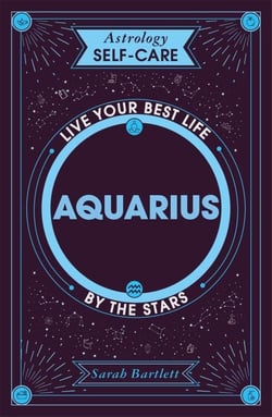 Astrology Self-Care: Aquarius - Live your best life by the stars