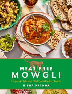 Meat Free Mowgli - Simple &amp; Delicious Plant-Based Indian Meals