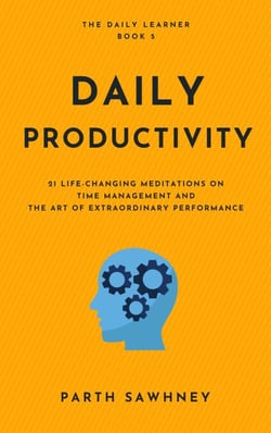 Daily Productivity: 21 Life-Changing Meditations on Time Management and the Art of Extraordinary Performance - The Daily Learner, #5