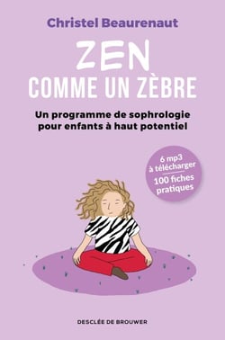 Zen comme un zèbre - Un programme de sophrologie pour enfants à haut potentiel