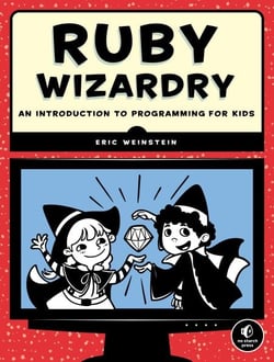Ruby Wizardry - An Introduction to Programming for Kids