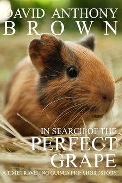 In Search of the Perfect Grape: A Time Traveling Guinea Pigs Short Story - The Time Traveling Guinea Pigs, #1