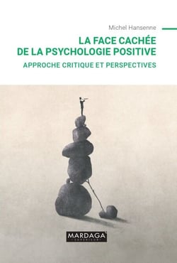 La face cachée de la psychologie positive - Approche critique et perspectives