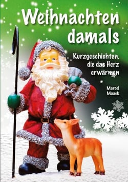 Weihnachten damals - Kurzgeschichten, die das Herz erwärmen