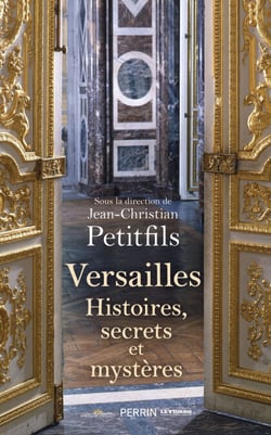 Versailles - Histoires, secrets et mystères - Histoires, secrets et mystères