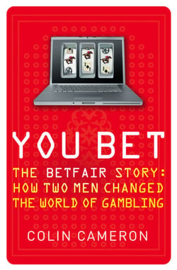 You Bet - The Betfair Story and How Two Men Changed the World of Gambling