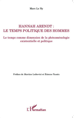 Hannah Arendt ; Le temps politique des hommes - Le temps comme dimension de la phénoménologie existentielle et politique