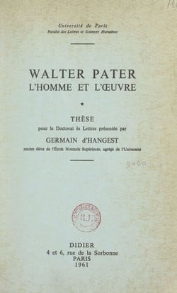 Walter Pater, l'homme et l'œuvre - Thèse pour le Doctorat ès Lettres