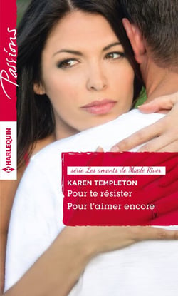 Pour te résister - Pour t'aimer encore - T 3 &amp; 4 - Les amants de Maple River
